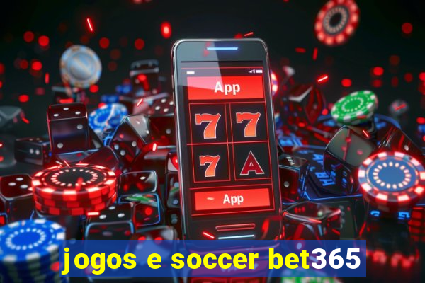 jogos e soccer bet365