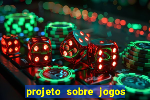 projeto sobre jogos e brincadeiras