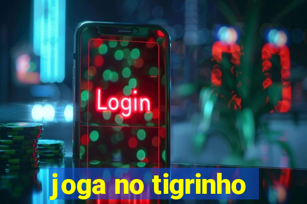 joga no tigrinho