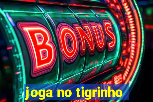 joga no tigrinho