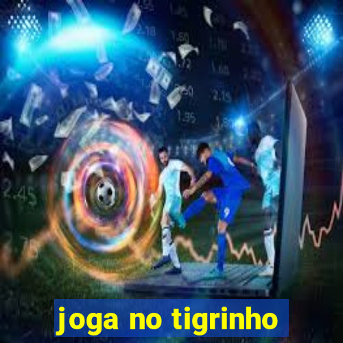 joga no tigrinho