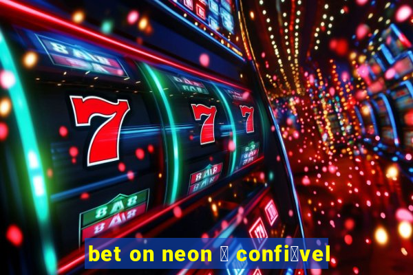 bet on neon 茅 confi谩vel