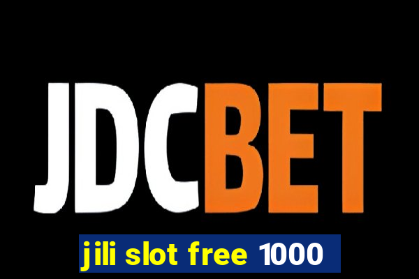 jili slot free 1000