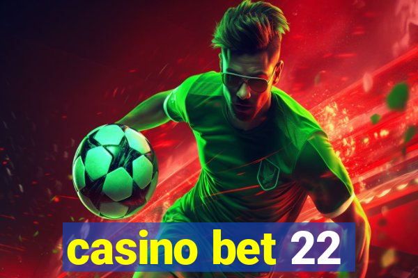 casino bet 22