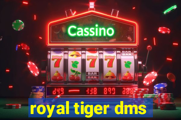 royal tiger dms