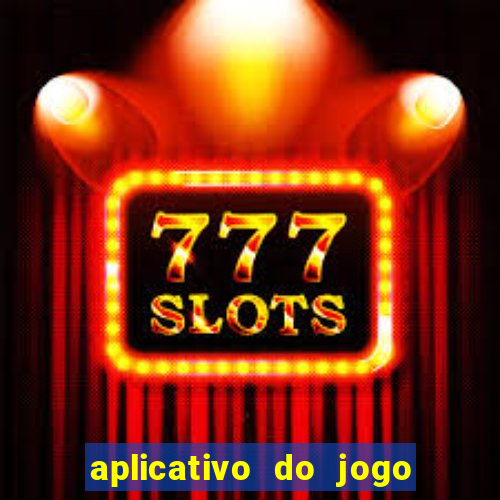 aplicativo do jogo do tigrinho