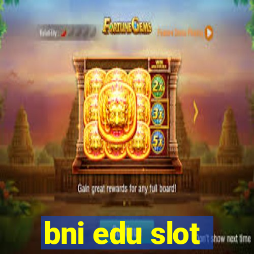 bni edu slot