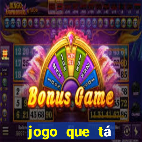 jogo que tá ganhando dinheiro