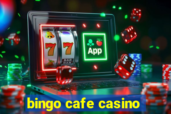 bingo cafe casino