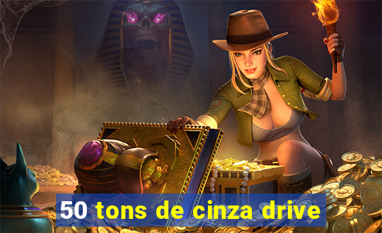 50 tons de cinza drive