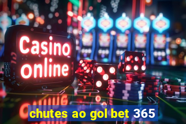 chutes ao gol bet 365