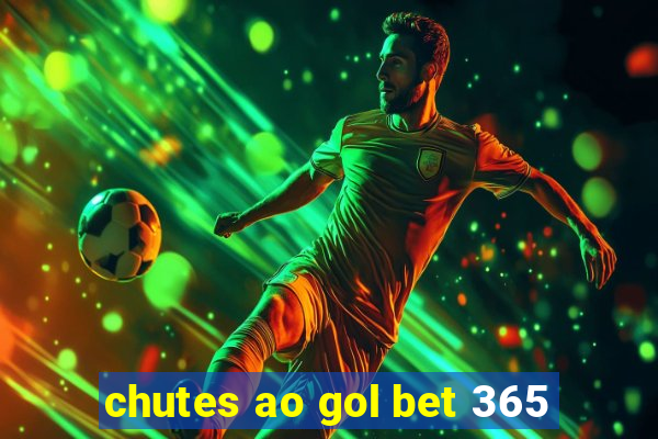 chutes ao gol bet 365