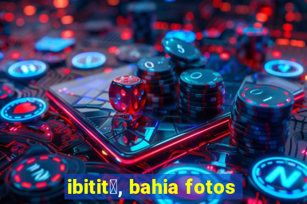 ibitit谩, bahia fotos