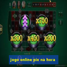 jogo online pix na hora