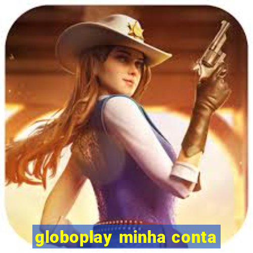 globoplay minha conta