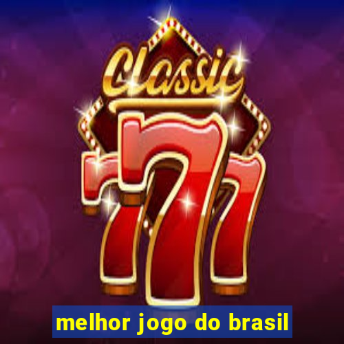 melhor jogo do brasil