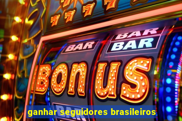 ganhar seguidores brasileiros