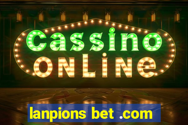 lanpions bet .com