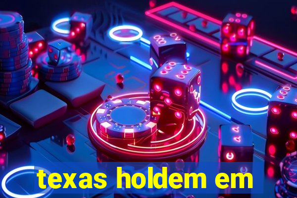 texas holdem em