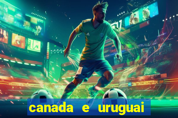 canada e uruguai onde assistir