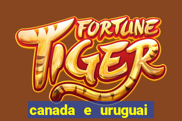 canada e uruguai onde assistir