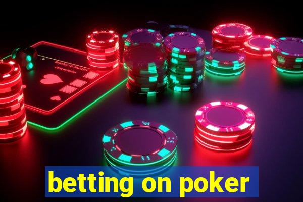 betting on poker