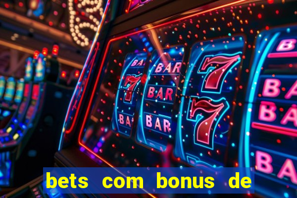 bets com bonus de cadastro sem deposito