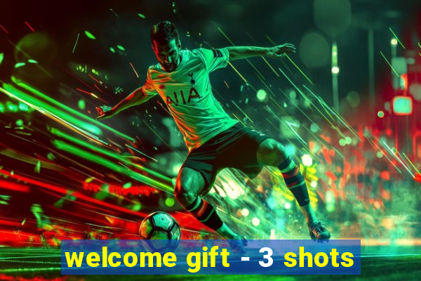 welcome gift - 3 shots