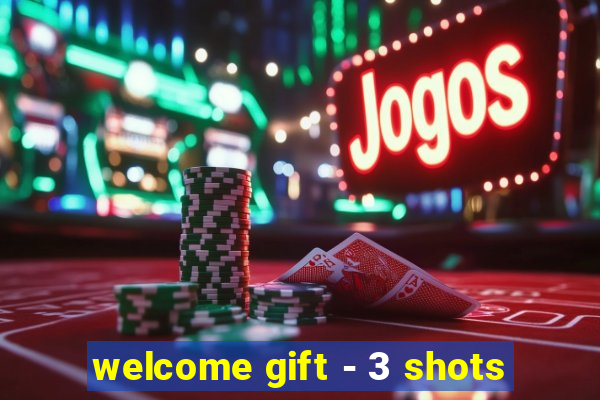 welcome gift - 3 shots