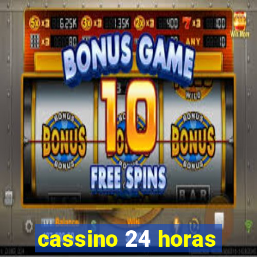 cassino 24 horas