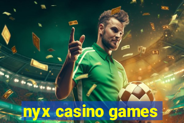 nyx casino games