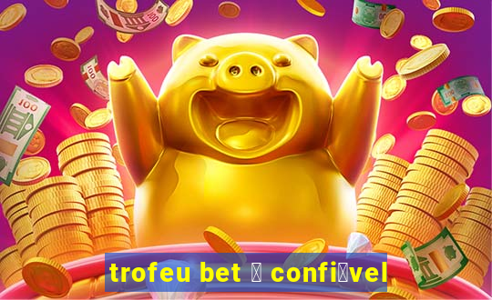 trofeu bet 茅 confi谩vel