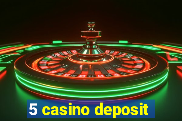 5 casino deposit