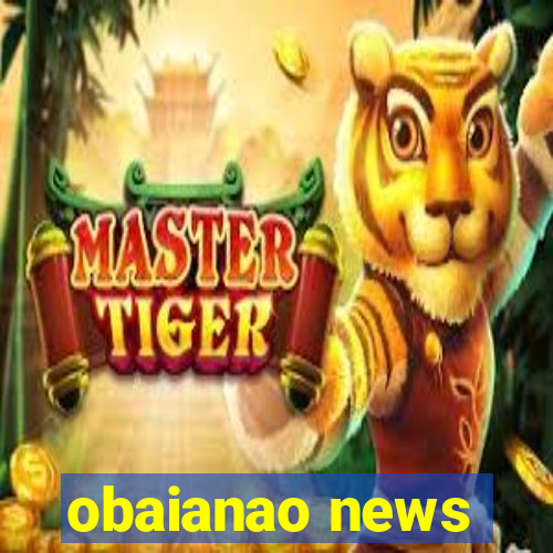 obaianao news