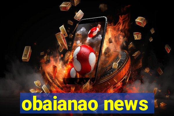 obaianao news