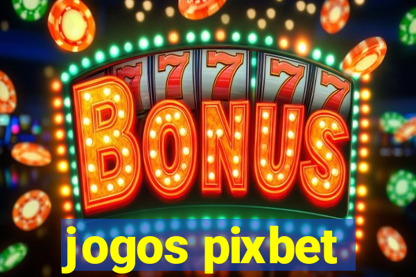 jogos pixbet