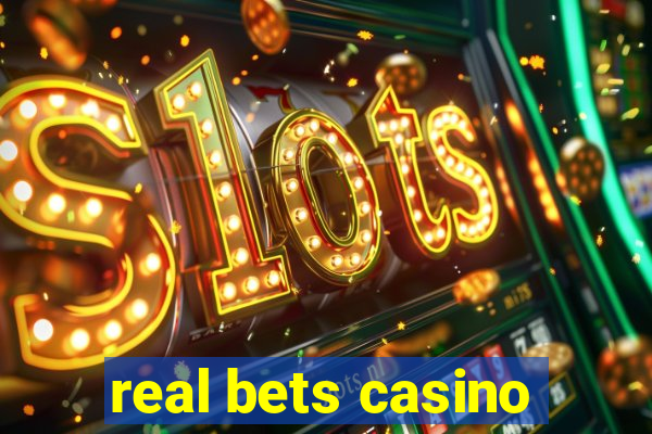 real bets casino