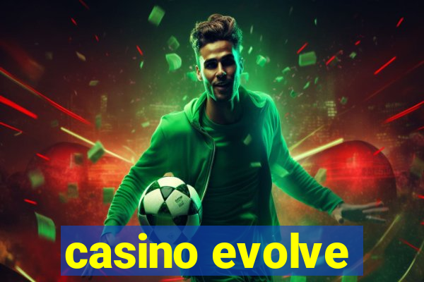 casino evolve