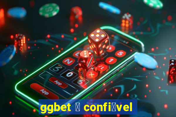 ggbet 茅 confi谩vel