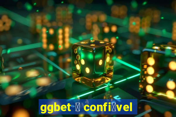 ggbet 茅 confi谩vel