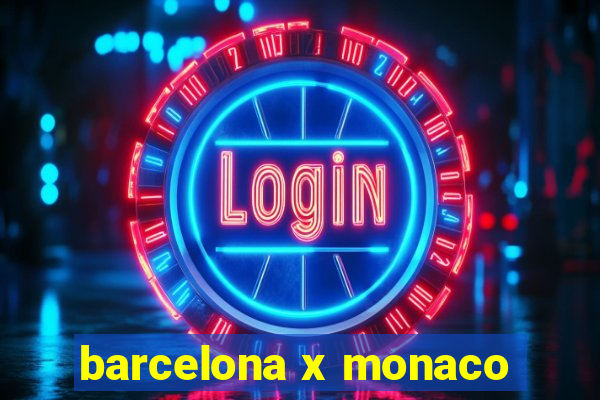 barcelona x monaco