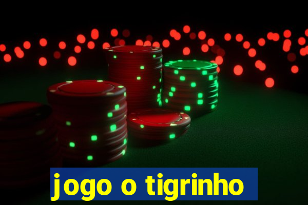 jogo o tigrinho