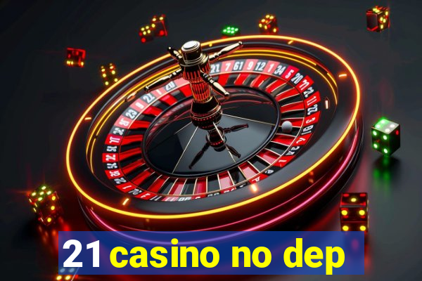 21 casino no dep