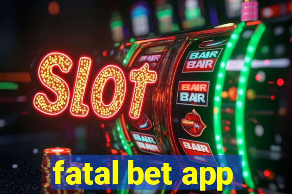 fatal bet app