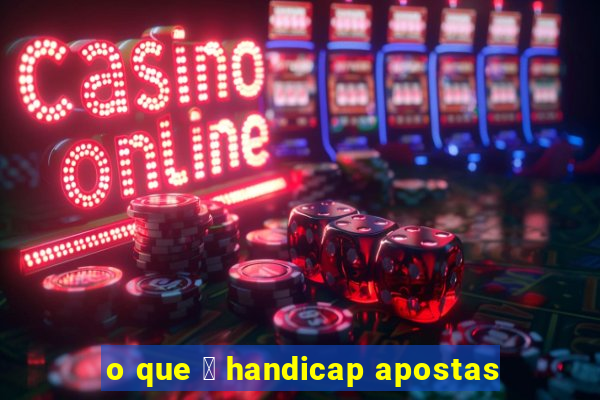 o que 茅 handicap apostas