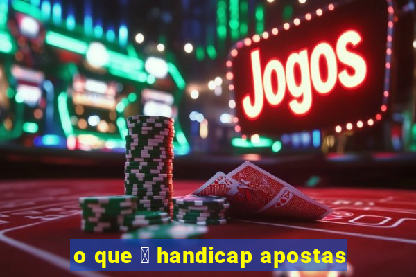 o que 茅 handicap apostas