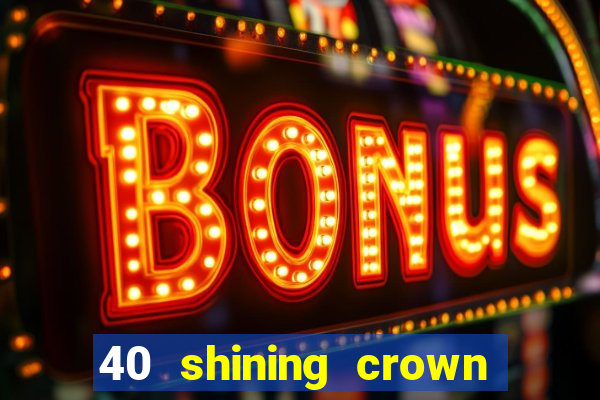 40 shining crown slot recenzie