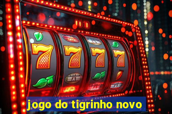 jogo do tigrinho novo