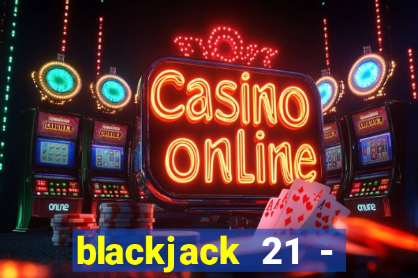 blackjack 21 - casino vegas