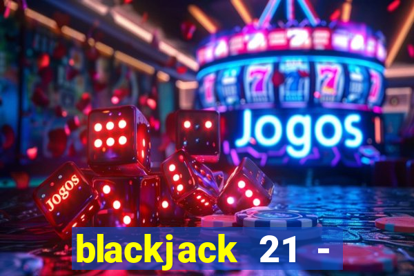 blackjack 21 - casino vegas